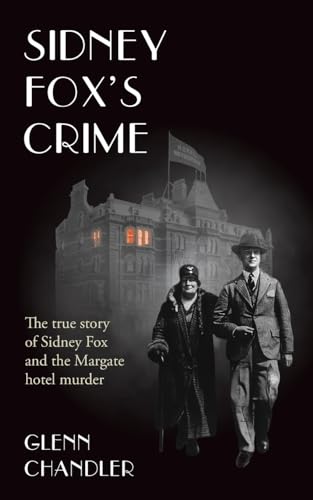 Sidney Fox's Crime: The true story of Sidney Harry Fox and the Margate murder (The Sins of Jack Saul, Band 2) von Grosvenor House Publishing Limited