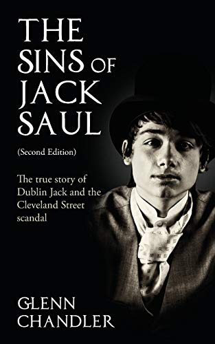 The Sins of Jack Saul (Second Edition): The True Story of Dublin Jack and The Cleveland Street Scandal von Grosvenor House Publishing Limited