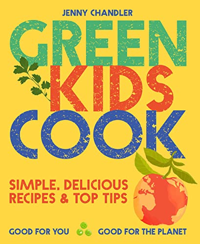 Green Kids Cook: Simple, delicious recipes & Top Tips: Good for you, Good for the Planet von HQ