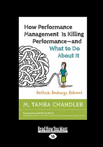 How Performance Management Is Killing Performance - and What to Do About It: Rethink. Redesign. Reboot: Rethink. Redesign. Reboot (Large Print 16pt) von ReadHowYouWant