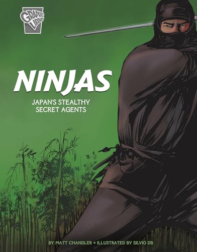 Ninjas: Japan's Stealthy Secret Agents (Graphic History: Warriors)