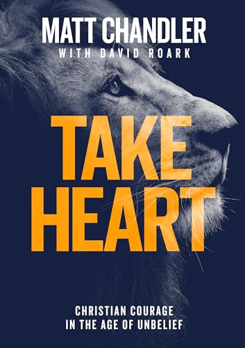 Take Heart: Christian Courage in the Age of Unbelief von Good Book Co