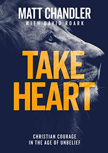 Take Heart: Christian Courage in the Age of Unbelief