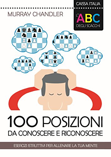 L'ABC degli scacchi. 100 posizioni da conoscere e riconoscere. Esercizi istruttivi per allenare la tua mente (I manuali) von Caissa Italia