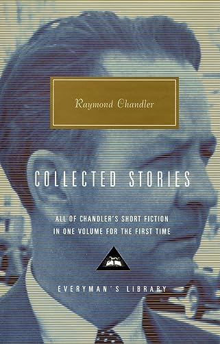 Collected Stories: Raymond Chandler (Everyman's Library CLASSICS)
