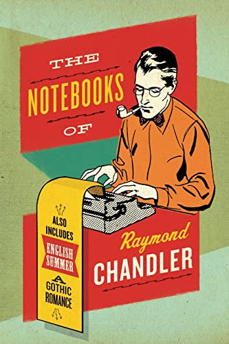The Notebooks of Raymond Chandler: And English Summer: A Gothic Romance The Notebooks of Raymond Chandler: And English Summer: A Gothic Romance