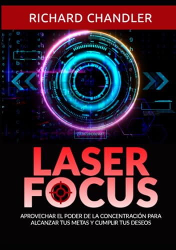 Laser Focus: Aprovechar el poder de la concentración para alcanzar tus metas y cumplir tus deseos von Stargatebook