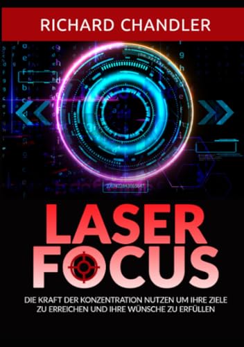 Laser Focus: Die kraft der konzentration nutzen um ihre ziele zu erreichen und ihre wünsche zu erfüllen von Stargatebook