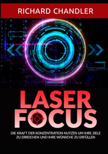 Laser Focus: Die kraft der konzentration nutzen um ihre ziele zu erreichen und ihre wünsche zu erfüllen von Stargatebook