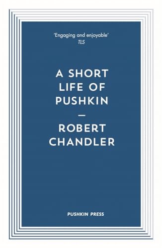 A Short Life of Pushkin: Chandler Robert von Pushkin Press