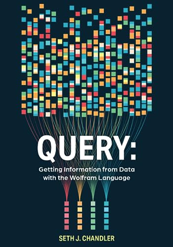 Query: Getting Information from Data With the Wolfram Language von Wolfram Media
