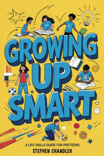 Growing Up Smart: A life Skills Guide for Preteens: Building Confidence, Independence and Happiness for Ages 10-12 von Steve'sBooks