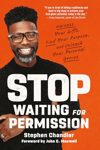 Stop Waiting for Permission: Harness Your Gifts, Find Your Purpose, and Unleash Your Personal Genius Stop Waiting for Permission: Harness Your Gifts, Find Your Purpose, and Unleash Your Personal Genius