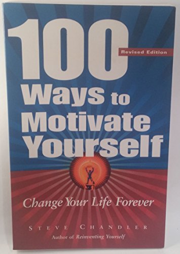100 Ways To Motivate Yourself: Change Your Life Forever 100 Ways To Motivate Yourself: Change Your Life Forever