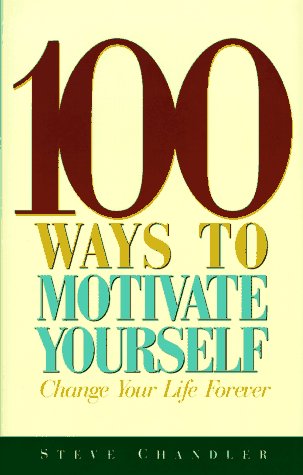 100 Ways to Motivate Yourself 100 Ways to Motivate Yourself