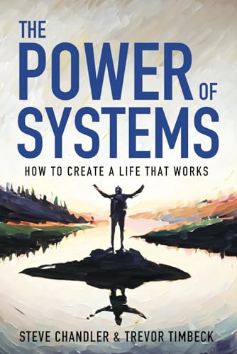The Power of Systems: How to Create a Life that Works The Power of Systems: How to Create a Life that Works