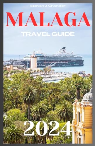 MALAGA TRAVEL GUIDE 2024: Your Ultimate Companion for 2024 - Uncover Hidden Gems, Delight in Authentic Cuisine, and Immerse Yourself in Art, Culture, and Sun-Drenched Adventures in Southern Spain von Independently published