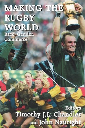 Making the Rugby World: Race, Gender, Commerce (Cass Series: Sport in the Global Society)