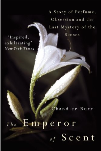 The Emperor Of Scent: A Story of Perfume, Obsession and the Last Mystery of the Senses The Emperor Of Scent: A Story of Perfume, Obsession and the Last Mystery of the Senses