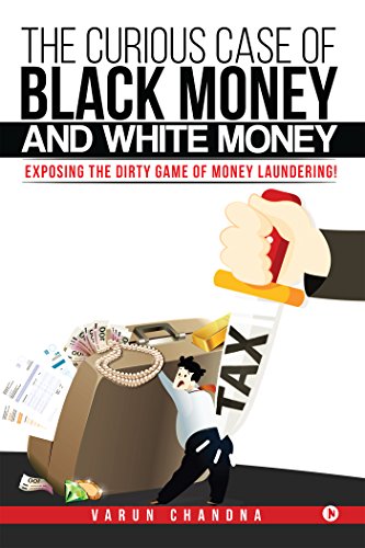 The Curious Case of Black Money and White Money: Exposing the Dirty Game of Money Laundering! von Notion Press, Inc