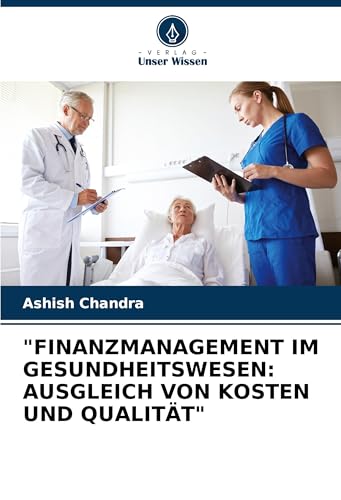 "FINANZMANAGEMENT IM GESUNDHEITSWESEN: AUSGLEICH VON KOSTEN UND QUALITÄT" von Verlag Unser Wissen