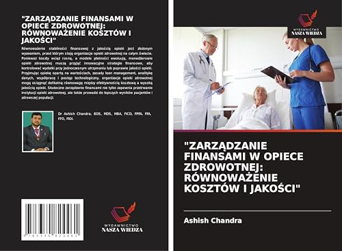 "ZARZ¿DZANIE FINANSAMI W OPIECE ZDROWOTNEJ: RÓWNOWA¿ENIE KOSZTÓW I JAKO¿CI": DE von Wydawnictwo Nasza Wiedza
