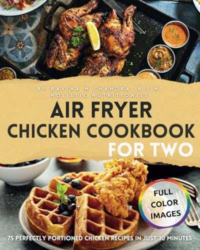 Air Fryer Chicken Cookbook for Two: 75 Perfectly Portioned Chicken Recipes in Just 30 Minutes Crispy, Nutrient-Rich, Delectable Dishes to Savor, ... & Easy Beginner Air Fryer Recipes for Two) von RMC Publishers