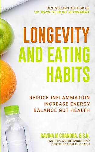 Longevity and Eating Habits: A Simple Blueprint to Reduce Inflammation, Increase Energy and Balance Gut Health So You Can Age Well and Live Vibrantly (Eat Better, Live Longer, Band 1)