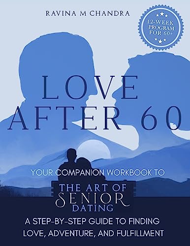 Love After 60: Your Companion Workbook to The Art of Senior Dating: A Step-by-Step Guide to Finding Love, Adventure and Fulfillment Love After 60: Your Companion Workbook to The Art of Senior Dating: A Step-by-Step Guide to Finding Love, Adventure and Fulfillment von RMC Publishers