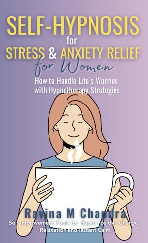 Self-Hypnosis for Stress and Anxiety Relief For Women: How to Handle Life’s Worries with Hypnotherapy Strategies Self-Improvement Tools for Rapid ... and Instant Calm (Self-Hypnosis Scripts) von RMC Publishers