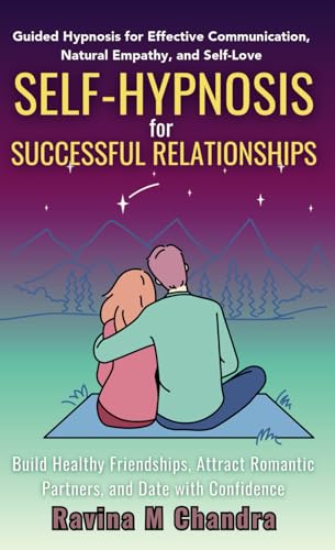Self-Hypnosis for Successful Relationships: Build Healthy Friendships, Attract Romantic Partners, and Date with Confidence Guided Hypnosis for ... and Self-Love (Self-Hypnosis Scripts) von RMC Publishers