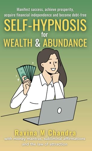 Self-Hypnosis for Wealth & Abundance: Manifest success, achieve prosperity, acquire financial independence and become debt-free with money mantras, ... the law of attraction (Self-Hypnosis Scripts) von RMC Publishers