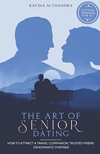 The Art of Senior Dating: How to Attract a Travel Companion, Trusted Friend or Romantic Partner (Love After 60, Band 1) von Rmc Publishers