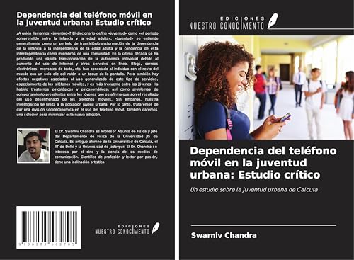 Dependencia del teléfono móvil en la juventud urbana: Estudio crítico: Un estudio sobre la juventud urbana de Calcuta von Ediciones Nuestro Conocimiento