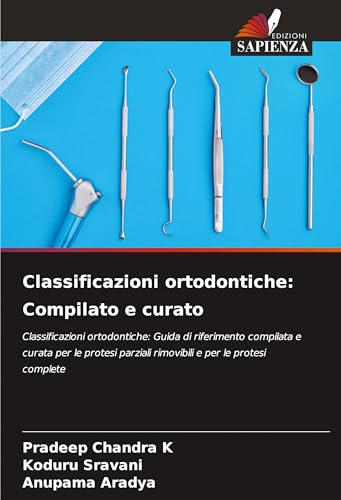 Classificazioni ortodontiche: Compilato e curato: Classificazioni ortodontiche: Guida di riferimento compilata e curata per le protesi parziali rimovibili e per le protesi complete von Edizioni Sapienza