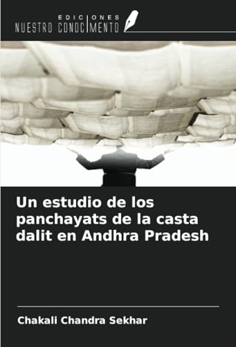 Un estudio de los panchayats de la casta dalit en Andhra Pradesh von Ediciones Nuestro Conocimiento