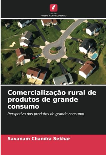 Comercialização rural de produtos de grande consumo: Perspetiva dos produtos de grande consumo von Edições Nosso Conhecimento