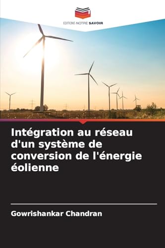 Intégration au réseau d'un système de conversion de l'énergie éolienne von Editions Notre Savoir