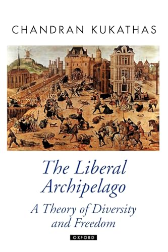 The Liberal Archipelago: A Theory of Diversity and Freedom (Oxford Political Theory) von Oxford University Press