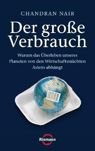 Der große Verbrauch: Warum das Überleben unseres Planeten von den Wirtschaftsmächten Asiens abhängt