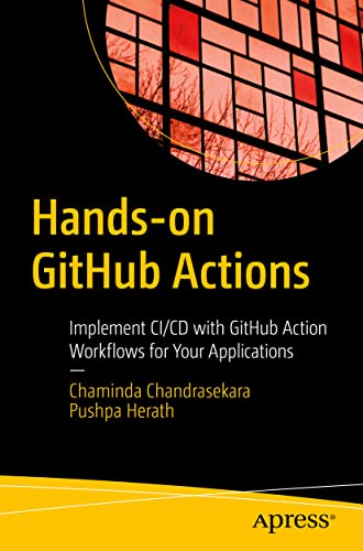 Hands-on GitHub Actions: Implement CI/CD with GitHub Action Workflows for Your Applications von Apress