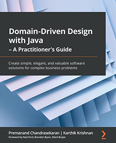 Domain-Driven Design with Java - A Practitioner's Guide: Create simple, elegant, and valuable software solutions for complex business problems von Packt Publishing
