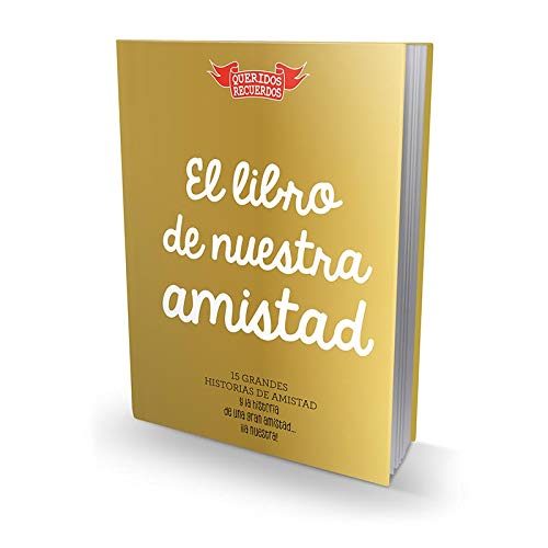 El libro de nuestra amistad: 15 grandes historias de amistad y la historia de una gran amistad... ¡la nuestra!