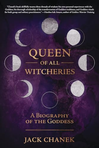 Queen of All Witcheries: A Biography of the Goddess