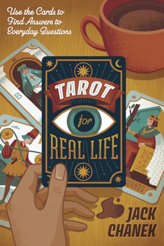 Tarot for Real Life: Use the Cards to Find Answers to Everyday Questions