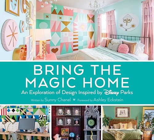Bring the Magic Home: An Exploration of Design Inspired by Disney Parks (Disney Editions Deluxe)