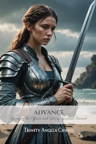 Advance: Living on the Offense and Taking Spiritual Ground von Trilogy Christian Publishing, Inc.