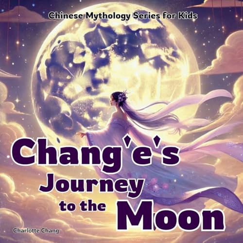 Chang'e's Journey to the Moon: Chinese Mythology Stories for Kids (Chinese Mythology for Kids) von Yue Chang