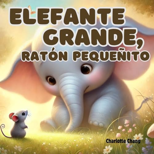 Elefante Grande, Ratón Pequeñito: An English-Spanish Bilingual Rhyming Picture Storybook for Little Readers (Early Concepts for Little Readers) von Yue Chang