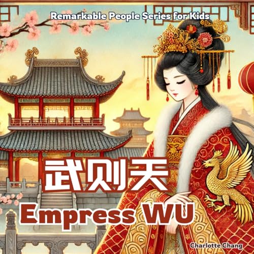 Empress Wu - China’s Only Woman Emperor: In English, Chinese, and Pinyin (Remarkable People Series for Kids) von Yue Chang
